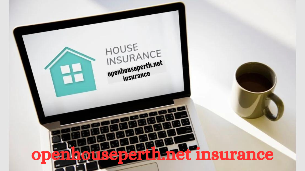 Understanding OpenHousePerth.Net Insurance: Complete Guide