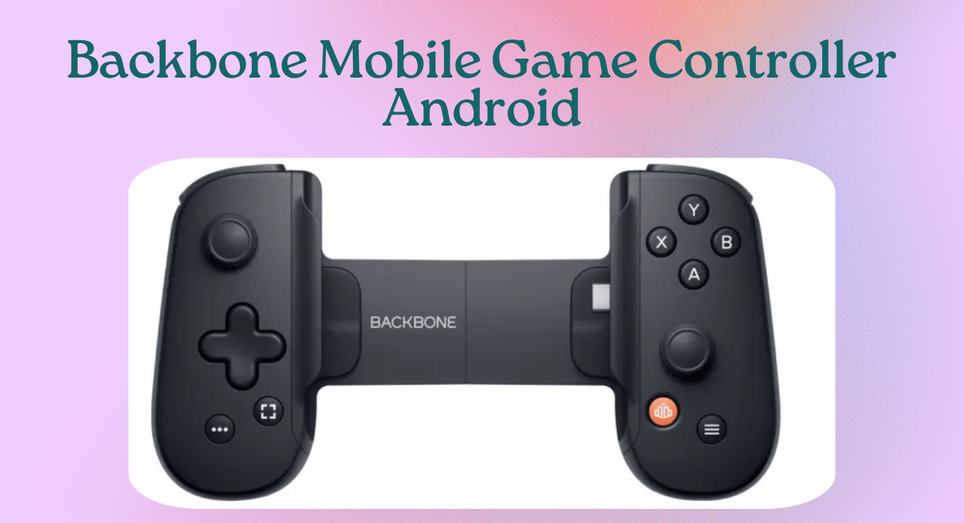 The Backbone Mobile Game Controller Is Now Available for Android Devices
