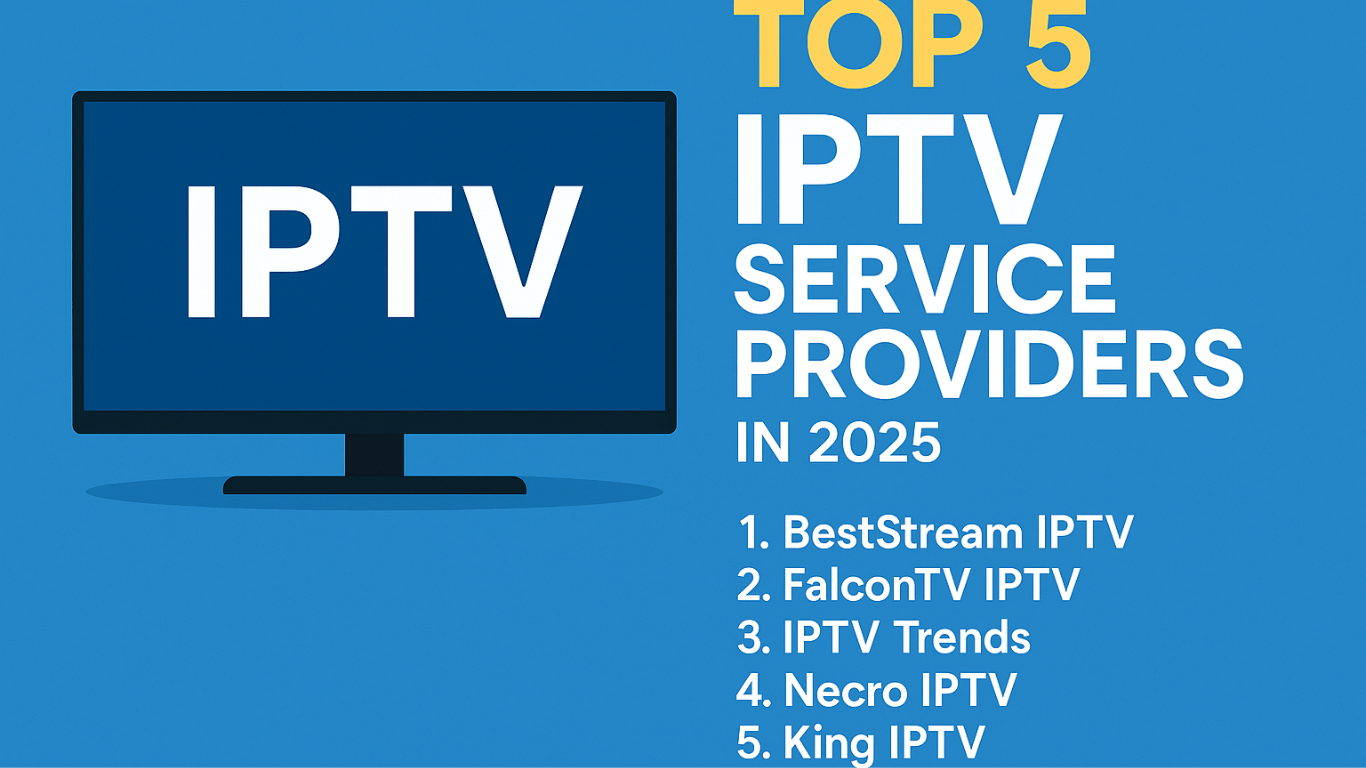 Top 5 IPTV Service Providers in 2025 (Expert Reviewed List)